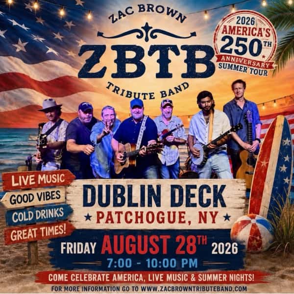 🇺🇸 TONIGHT COME CELEBRATE AMERICA’S 250TH AT DUBLIN DECK! 🇺🇸

ZBTB — The Ultimate Zac Brown Tribute Band — is bringing the sounds of summer to the Deck! 🎸🌴🔥

📅 Friday, August 28th
⏰ 7:00–10:00 PM
📍 Dublin Deck • Patchogue, NY

Live music, cold drinks, good vibes & all your favorite Zac Brown hits. 🍻🎶

🎟️ Tickets starting at $11.99 — grab yours now!

#DublinDeck #ZBTB #ZacBrownTribute #LiveMusic #Patchogue LongIslandEvents CountryMusic America250