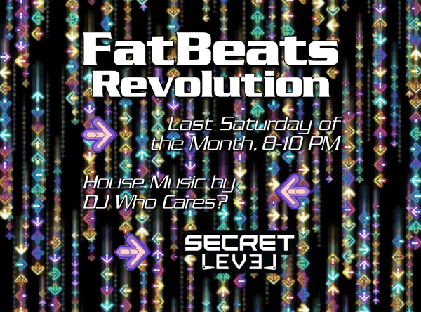 Fat Beats Revolution, Last Saturday of the Month, 8-10pm, House Music by DJ Who Cares, at Secret Level