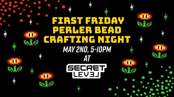 First Friday Perler Bead Crafting Night, May 2nd, 5-10PM at Secret Level