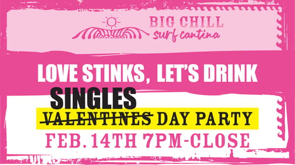 Love Stinks Let's Drink Singles Day Party at Big Chill Surf Cantina
