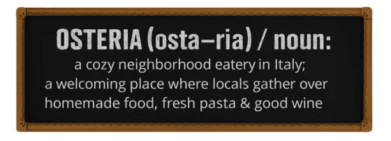 A cozy neighborhood eatery in Italy; a welcoming place where locals gather over homemade food, fresh pasta & good wine