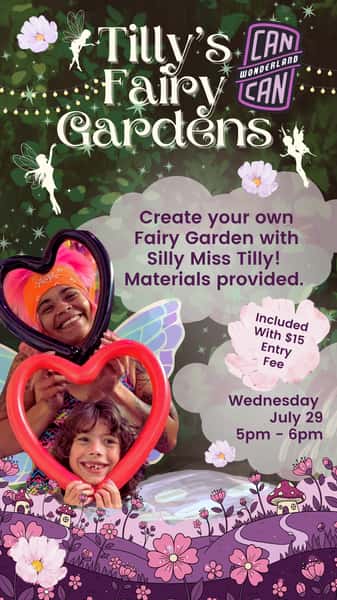 Flyer for Silly Miss Tilly Fairy Gardens at Can Can Wonderland on July 29, 2026 included with your $15 admission fee