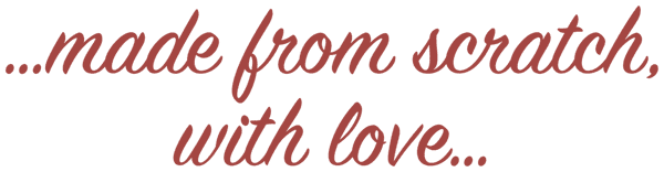 …made from scratch, with love…