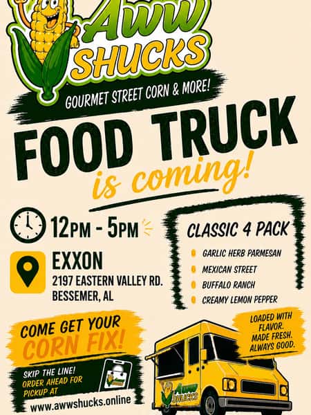 🌽 We’re serving up flavor all afternoon! 🌽

Catch the Aww Shucks Food Truck at Exxon (2197 Eastern Valley Rd., Bessemer, AL) TODAY from 12 PM–5 PM!

🔥 Grab our Classic 4 Pack featuring:
🌽 Garlic Herb Parmesan
🌽 Mexican Street
🌽 Buffalo Ranch
🌽 Creamy Lemon Pepper

Whether you’re craving one favorite or want to try them all, we’ve got you covered! Freshly roasted, loaded with flavor, and made to order.

📲 Skip the line and order ahead at www.awwshucks.online

See you soon! 💚💛 #AwwShucks #StreetCorn #BessemerAL #FoodTruck #LunchDoneRight #SupportLocal #FreshMade #cornlovers🌽