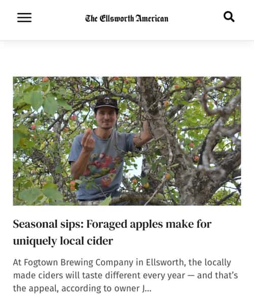 A look into local cider production🍎

We pressed these apples featured in this story into what will be our hot mulled non-alc. cider for FOGTOBERFEST, Oct. 3rd

“The importance for me is that it’s the unique flavors of Downeast Maine, not only hyper-regional but also hyper-seasonal,” Stein explained. “Especially in a world where so many things are mass produced or produced very far away from where they’re being consumed — to have something that is a closed loop system within 10-miles radius, it just feels very special and important, and I try to do my best to communicate that and get people to be excited about tasting something that came from so close.” Fogtown Owner, Jon Stein

Photo cred: Emily Niedermeyer @ellsworth_american
More info at EllsworthAmerican.com