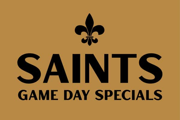 SAINTS GAME DAY SPECIALS