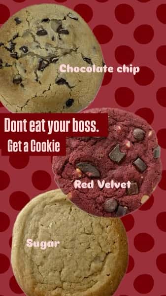 Buy a cookie today! Baked in house-Chocolate Chip, Sugar, and RED VELVET!