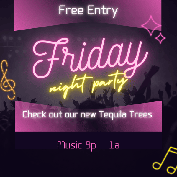 Friday Night party, DJs, music 9p-1a, Free Entry, New Tequila Trees
