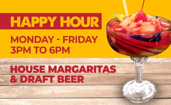 Happy Hour Monday thru friday 3pm to 6pm house margaritas and draft beer