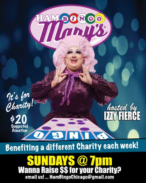 HamBingo Mary's with Izzy Fierce. Sundays at 7pm - It's for Charity! $20 suggested donation. Benefitting a different charity each week. Wanna raise $$ for your organization? Email us: chicago@hamburgermarys.com