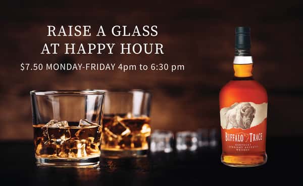 Buffalo Trace Happy Hour Special Monday-Friday 4-6:30 pm