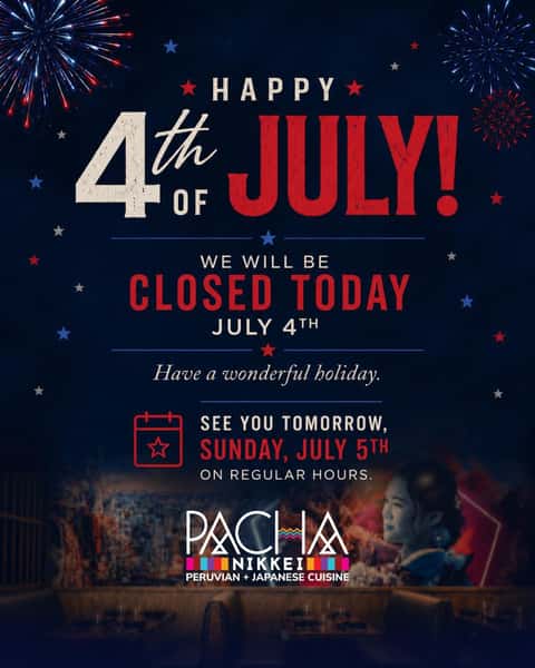 🇺🇸 Happy 4th of July!
Please note that Pacha Nikkei will be closed today, July 4th.
Have a wonderful holiday! We’ll see you tomorrow, Sunday, July 5th, during our regular business hours.