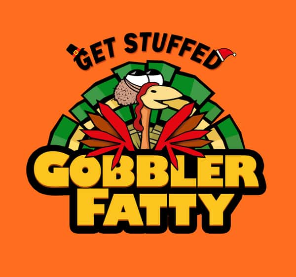 The Gobbler Fatty - Get Stuffed
