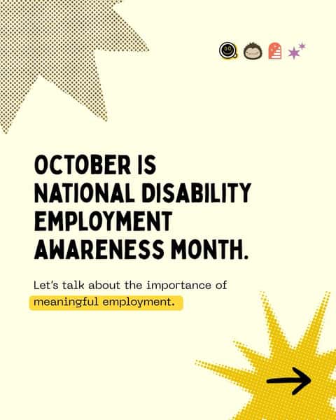 National Disability Employment Awareness Month is about more than just jobs. We're so proud to live out this mission and support our community every day.
Come and celebrate with us all month (and all year) long!
