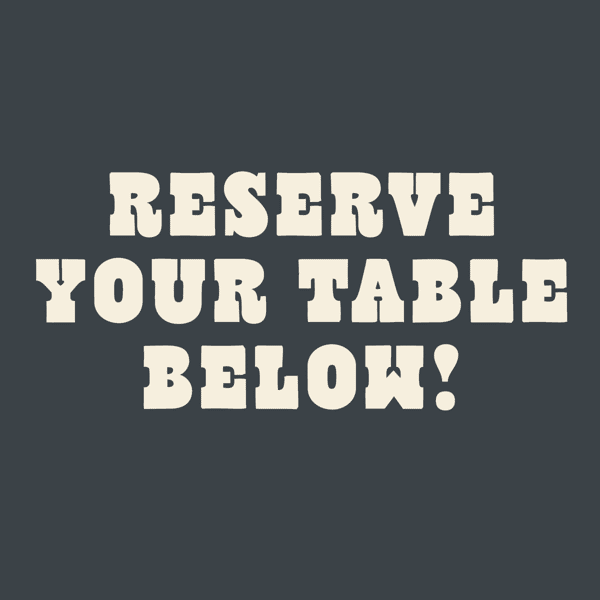 Reserve your table below!
