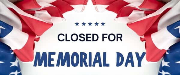 CLOSED 5/29 & 5/30 FOR MEMORIAL DAY