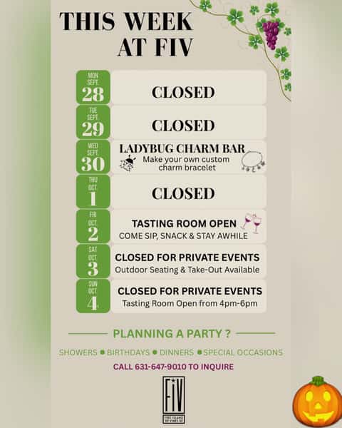 Here’s what’s happening this week at FIV! 🍷✨

🐞 Wednesday: Ladybug Charm Bar — make your own custom charm bracelet
🍷 Friday: Tasting Room OPEN — come sip, snack & stay awhile
🥂 Saturday: Closed for private events — outdoor seating & take-out available
🍇 Sunday: Closed for private events — Tasting Room open 4–6 PM

Planning a celebration of your own? 🎉 From showers and birthdays to dinners and special occasions, FIV is the perfect place to host your next event!

📞 Call 631-647-9010 to inquire about hosting your event.

#FireIslandVines #BayShoreNY #LongIslandEvents #BayShoreEvents #LongIslandWineries