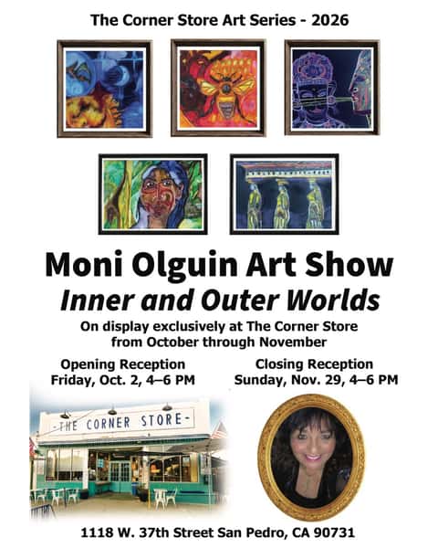 The Corner Store Art Series 2026 presents Moni Olguin: Inner and Outer Worlds
Join us as we welcome San Pedro very own artist Moni Olguin to The Corner Store for our October & November Art Series.
Moni’s work brings together the natural world, dreams, visions, poetry, music, and the beauty of San Pedro. Inspired by the ocean, Point Fermin, and our local landscape, her colorful work reflects both her inner and outer worlds.
🥂 Opening Reception
Friday, October 2 | 4–6 PM
🎨 On Display
October through November
🥂 Closing Reception
Sunday, November 29 | 4–6 PM
📍 The Corner Store
1118 W. 37th Street
San Pedro, CA 90731
Come meet the artist, experience her work, and celebrate art, community, and San Pedro with us. Everyone is welcome!
Food + Wine Sponsored by David De Anda :: ANDA Real Estate San Pedro Real Estate :: 626-592-5341 :: Art + Community + The Corner Store ❤️
#TheCornerStore #SanPedro #SanPedroCA #MoniOlguin #SanPedroArt #LocalArtists #ArtShow #ArtExhibition #PointFermin #SouthBayArt #SupportLocalArtists #TheCornerStoreArtSeries
