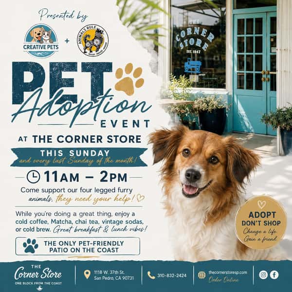 🐾❤️ Open your heart. Change a life.

Join us THIS SUNDAY from 11 AM–2 PM at The Corner Store for our Pet Adoption Event, presented by @CreativePetssupply and @AnimalsRuleRescue 

Come meet some amazing four-legged friends looking for their forever homes. 🐶🐾 Your support can make a real difference — and maybe you’ll meet your new best friend!

While you’re here doing something great, stay and enjoy coffee, matcha, chai tea, cold brew, vintage sodas, breakfast & lunch at The Corner Store. ☕️💚

🌊 One block from the coast
🐾 Pet-friendly patio
📍 1118 W. 37th St., San Pedro, CA 90731
📞 310-832-2424

And remember — we’ll be doing this every last Sunday of the month from 11 AM–2 PM!

Bring your family. Bring your friends. Bring your pets. Most importantly, bring your heart. ❤️

Adopt. Don’t shop. Help us change a life.

@CreativePetssupply @AnimalsRuleRescue @TheCornerStoreSanPedro @peglink1 #AdoptDontShop #PetAdoption #AnimalsRule #CreativePets #TheCornerStore #SanPedro #SanPedroEvents #SupportAnimalRescue #DogAdoption #PetFriendly #SouthBayLA