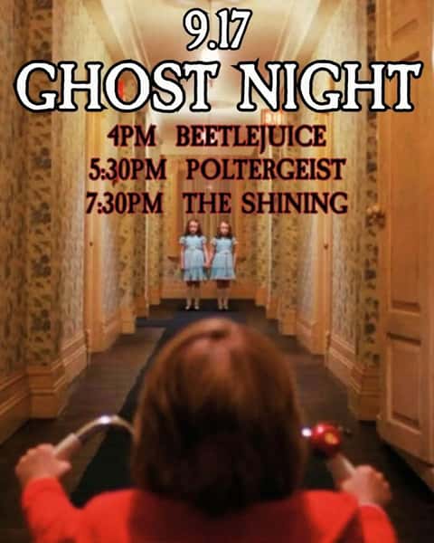 👻GHOST NIGHT👻

Kicking off Fall's Thursday Theater with three of our all time favs

4:00PM -  BEETLEJUICE
5:30PM -  POLTERGEIST 
7:30PM -  THE SHINING

They're heeeeerrrreeeeee