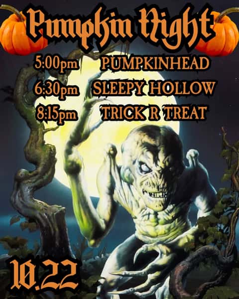 🎃PUMPKIN NIGHT🎃

Let's carve a scary face this time

5:00  PUMPKINHEAD
6:30  SLEEPY HALLOW 
8:00  TRICK R TREAT

It's what you wanted Ed Hardy