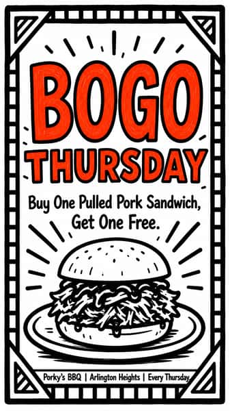 a poster advertising BOGO Thursday at Porky's BBQ in Arlington Heights, Illinois. Buy one pulled pork sandwich, get one free! Every Thursday.