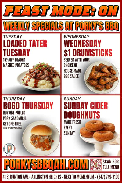 A promotional flyer for "Weekly Specials at Porky's BBQ" with a header reading "Feast Mode: On." The flyer is divided into four sections with photos of food. Top left: "Tuesday: Loaded Tater Tuesday, 10% off Loaded Mashed Potatoes" with a photo of mashed potatoes topped with meat and sauce. Top right: "Wednesday: $1 Drumsticks, Served with your choice of house-made BBQ sauce" with a bowl of chicken drumsticks. Bottom left: "Thursday: BOGO Thursday, Buy one Pulled Pork Sandwich, get one free (Valid on cash purchases)" with a photo of a sandwich. Bottom right: "Sunday: Sunday Cider Doughnuts, Made fresh every Sunday" with a plate of sugared donuts. The footer contains the website PORKYSBBQAH.COM, a QR code, and the address: 41 S. Dunton Ave, Arlington Heights.