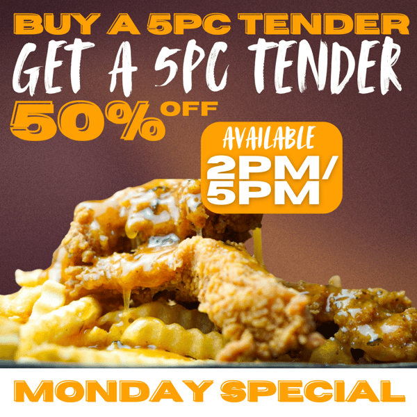 MONDAY HAPPY HOUR BOGO 50% OFF 5PC TENDERS