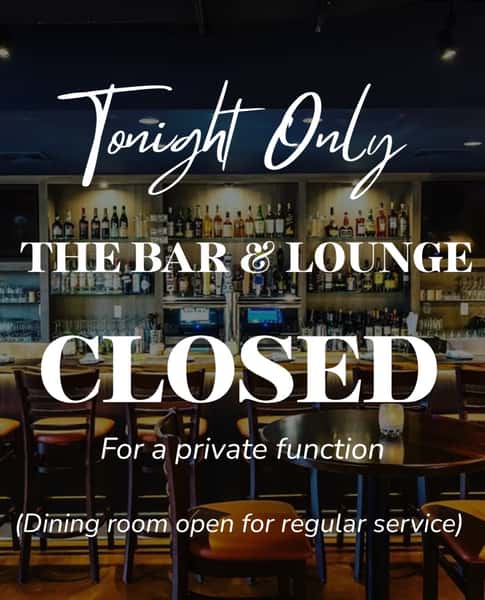 The barroom will be closed for a private function this evening. The dining room will remain open for reservations and walk-ins. Thank you for your understanding.