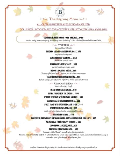 Thanksgiving Is somehow right around the corner. We have you covered with our classic menu, generous portions of high quality sides and condiments, complete dinner options as well. Ordering is easy and done at Brickwalktavern.com on a special thanksgiving ordering page. We look forward to being on some of your table's.