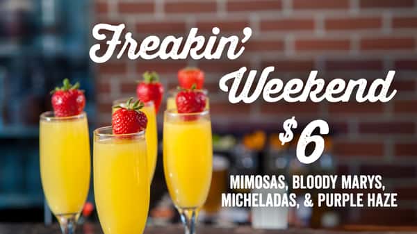 Freakin' Weekend Saturday & Sunday - Mimosas, Bloody Marys, Micheladas, & Purple Haze Cocktails