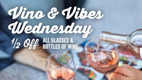 Vino & Vibes Wine Down Wednesday - 1/2 Off All Bottles and Glasses of Wine