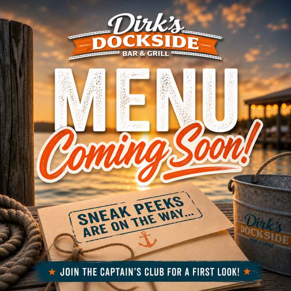 Menu Coming Soon! - Dirk's Dockside Bar & Grill
