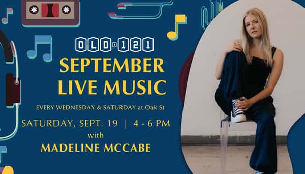 Live music at Old 121 Oak St location on September 19 with Madeline McCabe