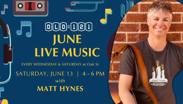 Live Music with Matt Hynes on June 13 at Old 121 Oak St