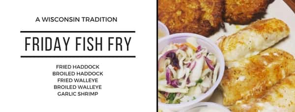 Friday Fish Fry | A Wisconsin Tradition | Fried Haddock, Broiled Haddock, Fried Walleye, Broiled Walleye, Garlic Shrimp