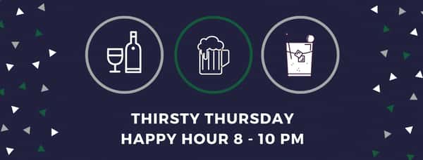 Thirsty Thursday | Happy Hour 8pm - 10pm