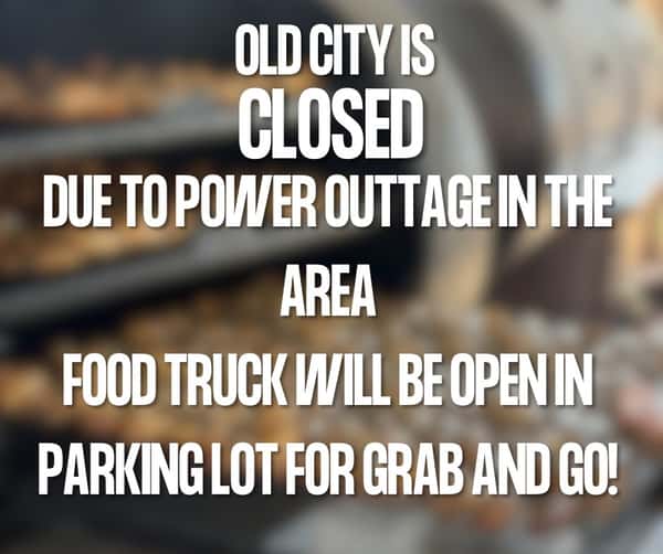 Old City is closed due to power outage in area. 
Crews are working on getting power back and please stay tuned for updates on when we will reopen. 
We will have the food truck in our parking lot open for grab and go set up here shortly!