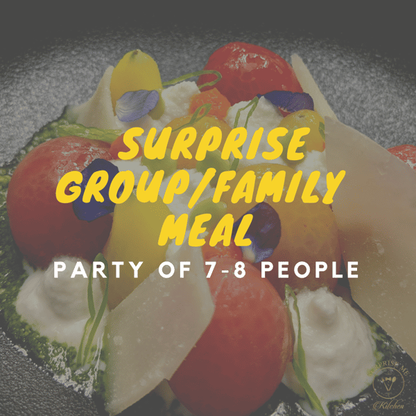 Surprise Group/Family Meal for 7-8 Guests