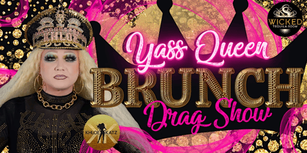 Yass Queen Drag Brunch Wicked Tequila Room Loveland's Exclusive