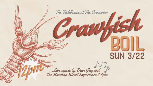 Crawfish Boil! | Sunday, March 22nd | 12 PM | The Fieldhouse at The Crossover | Live music!
