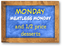 Meatless Monday and 1/2 price desserts