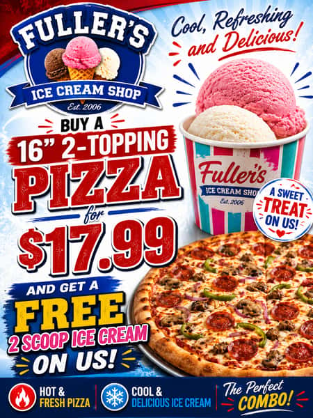 buy a 16in 2 topping pizza for 17.99 and get a free 2 scoop ice cream on us
