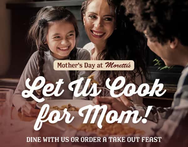 Make Reservations for Mother's Day at Moretti's