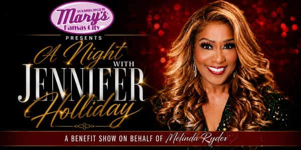 Hamburger Mary's Kansas City presents A Night with Jennifer Holliday. A Benefity Show On Behalf of Melinda Ryder. 