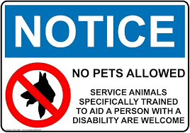 NO PETS ALLOWED, SERVICE ANIMALS WELCOME
