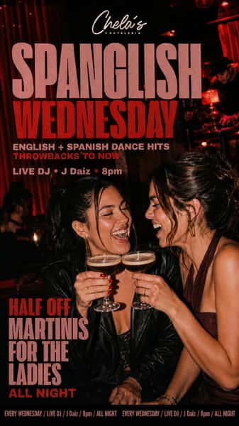Spanglish Wednesday ladies night at Chela's, half-off martinis for the ladies.