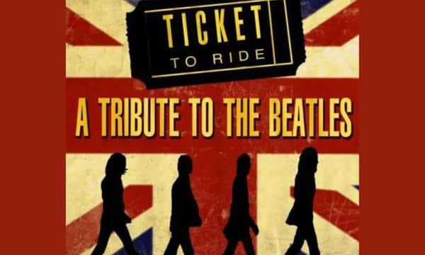 Ticket To Ride: A Tribute to The Beatles