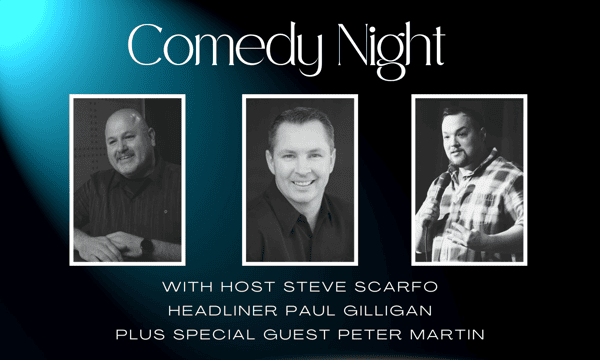 Comedy Night with Paul Gilligan, Steve Scarfo & Peter Martin