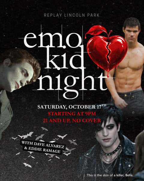 This is the skin of an emo kid 🖤🩸

Emo Kid Night is back this Saturday with Dave Alvarez & Eddie Ramage bringing the heartbreak, pop punk, emo anthems, and all the songs you definitely still know every word to

Come dressed like you just walked out of Forks, scream-sing your favorite sad songs, and pick your side for a night of vampires, werewolves, eyeliner, and emotional damage 🦇🐺

Saturday, October 17 starting at 9PM at Replay Lincoln Park, 21+ and no cover

#replaylincolnpark #emokidnight #twilight #popup